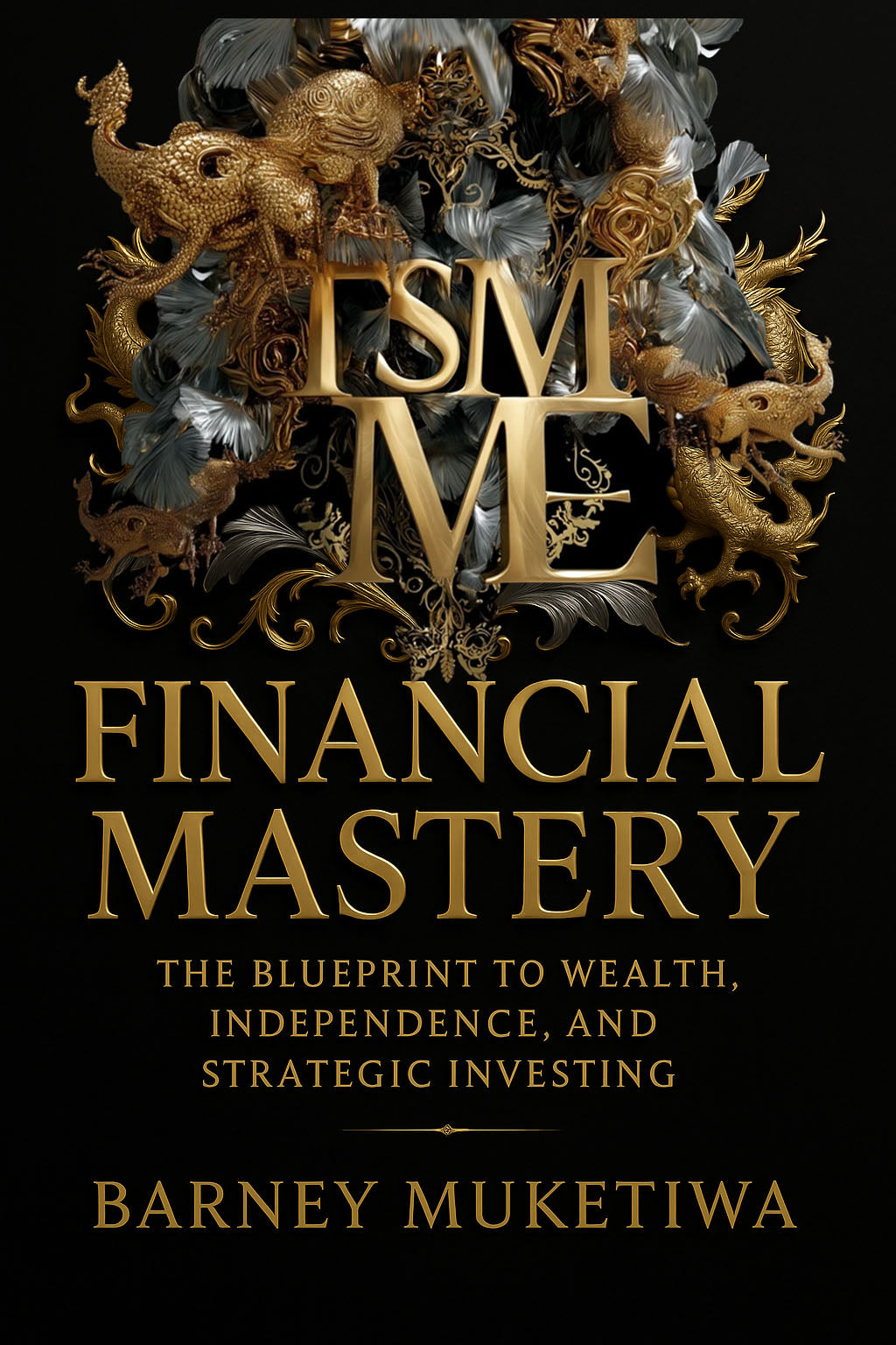 The Blueprint to Wealth, Independence, and Strategic Investing By Barney “The Sabanrab” Muketiwa